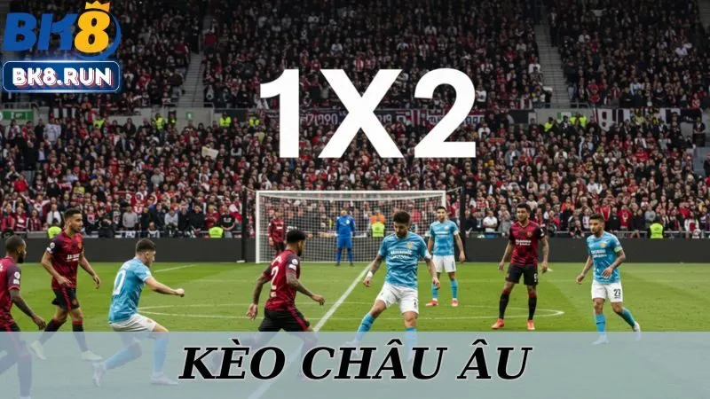 Làm Chủ Kèo Châu Âu Ngay Hôm Nay – Cùng BK8 Đặt Cược Chuẩn