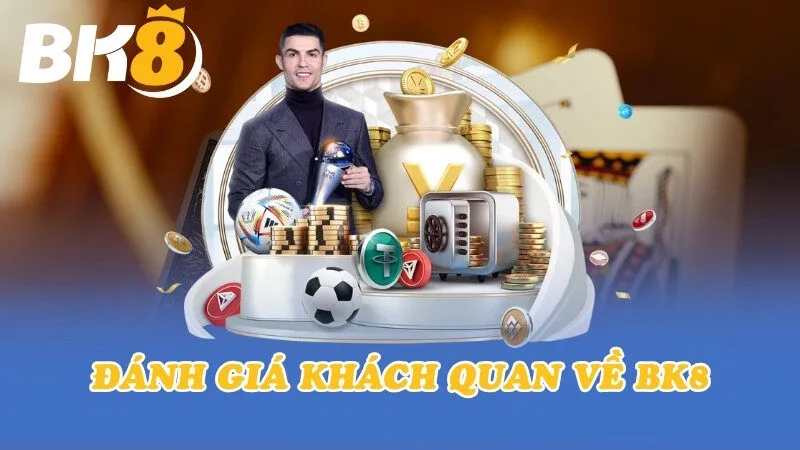 Đánh giá khách quan về BK8 