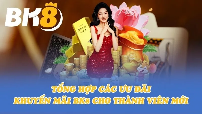 Thưởng nạp lần đầu BK8 lên tới 200% cho người mới