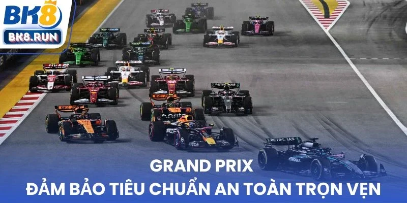 Grand Prix đảm bảo tiêu chuẩn an toàn trọn vẹn