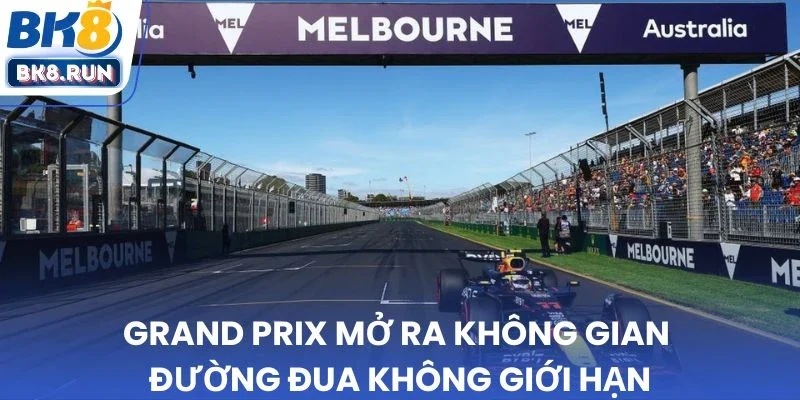 Grand Prix mở ra không gian đường đua không giới hạn 